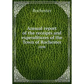 Книга Annual report of the receipts and expenditures of the Town of Rochester 1898
Книга Annual report of the receipts and expenditures of the Town of Rochester 1898