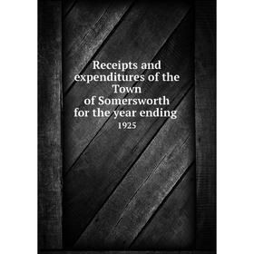 Книга Receipts and expenditures of the Town of Somersworth for the year ending.1925
Книга Receipts and expenditures of the Town of Somersworth for the year ending.1925