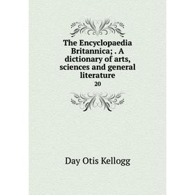 Книга The Encyclopaedia Britannica;. A dictionary of arts, sciences and general literature 20
Книга The Encyclopaedia Britannica;. A dictionary of arts, sciences and general literature 20