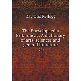 Книга The Encyclopaedia Britannica;. A dictionary of arts, sciences and general literature 26
Книга The Encyclopaedia Britannica;. A dictionary of arts, sciences and general literature 26