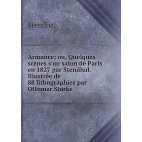 Книга Armance; ou, Quelques scènes s'un salon de Paris en 1827 par Stendhal. Illustrée de 88 lithographies par Ottomar Starke
Книга Armance; ou, Quelques scènes s'un salon de Paris en 1827 par Stendhal. Illustrée de 88 lithographies par Ottomar Starke