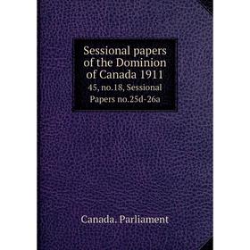 Книга Sessional papers of the Dominion of Canada 191145, no.18, Sessional Papers no.25d-26a. Canada. Parl
Книга Sessional papers of the Dominion of Canada 191145, no.18, Sessional Papers no.25d-26a. Canada. Parl