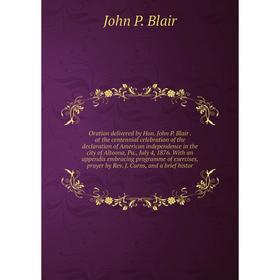 Книга Oration delivered by Hon John P Blair at the centennial celebration of the declaration of America n independence in the city of Altoona, Pa, Jul
Книга Oration delivered by Hon John P Blair at the centennial celebration of the declaration of America n independence in the city of Altoona, Pa, Jul