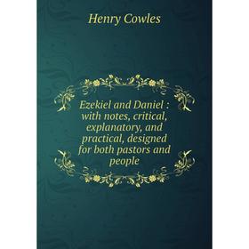 Книга Ezekiel and Daniel : with notes, critical, explanatory, and practical, designed for both pastors and people
Книга Ezekiel and Daniel : with notes, critical, explanatory, and practical, designed for both pastors and people