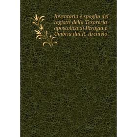 Книга Inventario e spoglio dei registri della Tesoreria apostolica di Perugia e Umbria dal R. Archivio .
Книга Inventario e spoglio dei registri della Tesoreria apostolica di Perugia e Umbria dal R. Archivio .