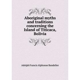 Книга Aboriginal myths and traditions concerning the Island of Titicaca, Bolivia
Книга Aboriginal myths and traditions concerning the Island of Titicaca, Bolivia