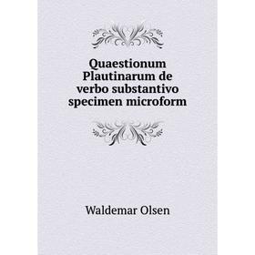 Книга Quaestionum Plautinarum de verbo substantivo specimen microform. Waldemar Olsen
Книга Quaestionum Plautinarum de verbo substantivo specimen microform. Waldemar Olsen