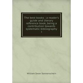 Книга The best books: a reader's guide and literary reference book, being a contribution towards systematic bibliography 3
Книга The best books: a reader's guide and literary reference book, being a contribution towards systematic bibliography 3