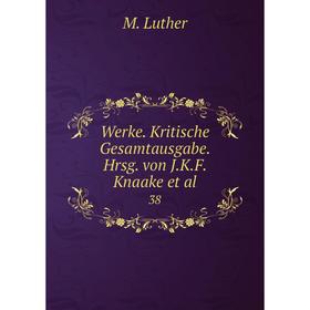 Книга Werke. Kritische Gesamtausgabe. Hrsg. von J.K.F. Knaake et al. 38 
Книга Werke. Kritische Gesamtausgabe. Hrsg. von J.K.F. Knaake et al. 38