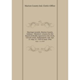Книга Marriage records, Marion County, Indiana: Ministers' returns for the Board of Health reported to the Clerk, Circuit Court, Indianapolis, Ind Apr
Книга Marriage records, Marion County, Indiana: Ministers' returns for the Board of Health reported to the Clerk, Circuit Court, Indianapolis, Ind Apr