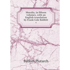 Книга Moralia, in fifteen volumes, with an English translation by Frank Cole Babbitt 6
Книга Moralia, in fifteen volumes, with an English translation by Frank Cole Babbitt 6