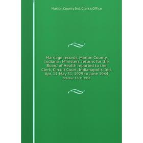 Книга Marriage records, Marion County, Indiana: Ministers' returns for the Board of Health reported to the Clerk, Circuit Court, Indianapolis, Ind Apr
Книга Marriage records, Marion County, Indiana: Ministers' returns for the Board of Health reported to the Clerk, Circuit Court, Indianapolis, Ind Apr