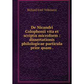Книга De Nicandri Colophonii vita et scriptis microform : dissertationis philologicae particula prior quam
Книга De Nicandri Colophonii vita et scriptis microform : dissertationis philologicae particula prior quam