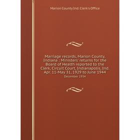 Книга Marriage records, Marion County, Indiana: Ministers' returns for the Board of Health reported to the Clerk, Circuit Court, Indianapolis, Ind Apr
Книга Marriage records, Marion County, Indiana: Ministers' returns for the Board of Health reported to the Clerk, Circuit Court, Indianapolis, Ind Apr