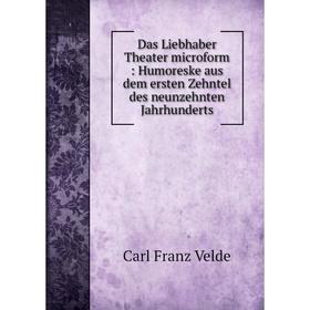 Книга Das Liebhaber Theater microform : Humoreske aus dem ersten Zehntel des neunzehnten Jahrhunderts
Книга Das Liebhaber Theater microform : Humoreske aus dem ersten Zehntel des neunzehnten Jahrhunderts