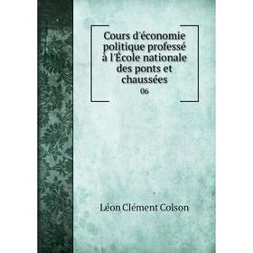 Книга Cours d'économie politique professé à l'École nationale des ponts et chaussées 06
Книга Cours d'économie politique professé à l'École nationale des ponts et chaussées 06