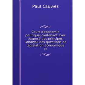 Книга Cours d'économie politique, contenant avec l'exposé des principes, l'analyse des questions de législation économique 02
Книга Cours d'économie politique, contenant avec l'exposé des principes, l'analyse des questions de législation économique 02