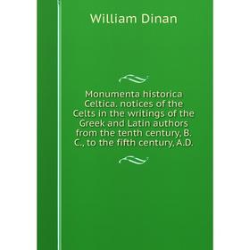Книга Monumenta historica Celtica notices of the Celts in the writings of the Greek and Latin authors from the tenth century, BC, to the fifth century
Книга Monumenta historica Celtica notices of the Celts in the writings of the Greek and Latin authors from the tenth century, BC, to the fifth century
