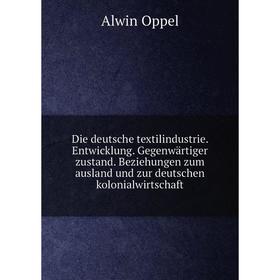 Книга Die deutsche textilindustrie. Entwicklung. Gegenwärtiger zustand. Beziehungen zum ausland und zur deutschen kolonialwirtschaft
Книга Die deutsche textilindustrie. Entwicklung. Gegenwärtiger zustand. Beziehungen zum ausland und zur deutschen kolonialwirtschaft