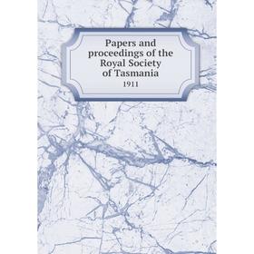Книга Papers and Proceedings of the Royal Society of Tasmania 1911 
Книга Papers and Proceedings of the Royal Society of Tasmania 1911
