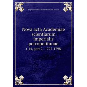 Книга Nova acta Academiae scientiarum Imperialis Petropolitanae t 14, part 2, 1797-1798
Книга Nova acta Academiae scientiarum Imperialis Petropolitanae t 14, part 2, 1797-1798