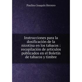 Книга Instrucciones para la dosificación de la nicotina en los tabacos: recopilación de artículos publicados en el Boletín de tabacos y timbre
Книга Instrucciones para la dosificación de la nicotina en los tabacos: recopilación de artículos publicados en el Boletín de tabacos y timbre