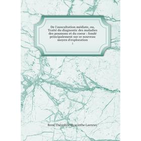 Книга De l'auscultation médiate, ou, Traité du diagnostic des maladies des poumons et du coeur: fondé principalement sur ce nouveau moyen d'exploratio
Книга De l'auscultation médiate, ou, Traité du diagnostic des maladies des poumons et du coeur: fondé principalement sur ce nouveau moyen d'exploratio