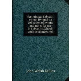 Книга Westminster Sabbath-school Hymnal: a collection of hymns and tunes for use in Sabbaths Schools and social meetings
Книга Westminster Sabbath-school Hymnal: a collection of hymns and tunes for use in Sabbaths Schools and social meetings