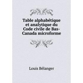 Книга Table alphabétique et analytique du Code civile de Bas-Canada microforme. Louis Bélanger
Книга Table alphabétique et analytique du Code civile de Bas-Canada microforme. Louis Bélanger