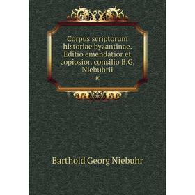 Книга Corpus scriptorum historiae byzantinae. Editio emendatior et copiosior. consilio B.G. Niebuhrii 40
Книга Corpus scriptorum historiae byzantinae. Editio emendatior et copiosior. consilio B.G. Niebuhrii 40