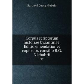 Книга Corpus scriptorum historiae byzantinae. Editio emendatior et copiosior. consilio B.G. Niebuhrii 37
Книга Corpus scriptorum historiae byzantinae. Editio emendatior et copiosior. consilio B.G. Niebuhrii 37