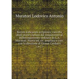 Книга Rerum italicarum scriptores; raccolta degli storici italiani dal cinquecento al millecinquecento ordinata da L.A. Muratori. Nuova ed. riv. ampli
Книга Rerum italicarum scriptores; raccolta degli storici italiani dal cinquecento al millecinquecento ordinata da L.A. Muratori. Nuova ed. riv. ampli