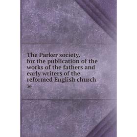 Книга The Parker society. for the publication of the works of the fathers and early writers of the reformed English church 36
Книга The Parker society. for the publication of the works of the fathers and early writers of the reformed English church 36