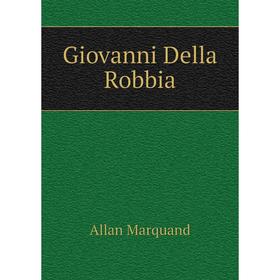 Книга Giovanni Della Robbia
Книга Giovanni Della Robbia