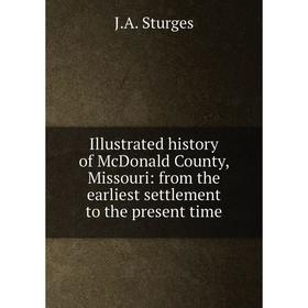 Книга Illustrated history of McDonald County, Missouri: from the earliest settlement to the present time
Книга Illustrated history of McDonald County, Missouri: from the earliest settlement to the present time