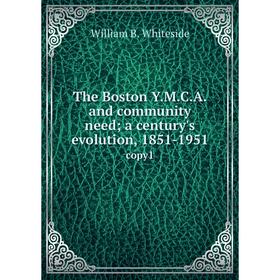 Книга The Boston Y.M.C.A. and community need; a century's evolution, 1851-1951copy1. William B. Whiteside
Книга The Boston Y.M.C.A. and community need; a century's evolution, 1851-1951copy1. William B. Whiteside
