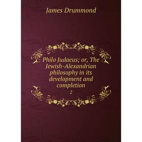 Книга Philo Judaeus; or, The Jewish-Alexandrian philosophy in its development and completion2. Drummond J
Книга Philo Judaeus; or, The Jewish-Alexandrian philosophy in its development and completion2. Drummond J