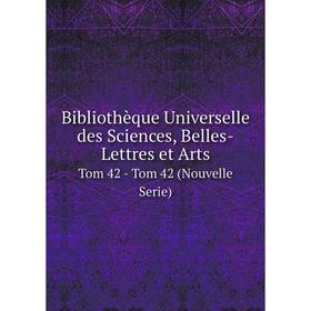 Книга Bibliothèque Universelle des Sciences, Belles-Lettres et Arts Tom 42 - Tom 42 (Nouvelle Serie)
Книга Bibliothèque Universelle des Sciences, Belles-Lettres et Arts Tom 42 - Tom 42 (Nouvelle Serie)