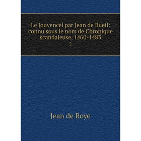 Книга Le Jouvencel par Jean de Bueil: connu sous le nom de Chronique scandaleuse, 1460-14832
Книга Le Jouvencel par Jean de Bueil: connu sous le nom de Chronique scandaleuse, 1460-14832