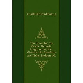 Книга Ten Books for the People: Reports, Programmes, Etc., Given to the Members and Ticket Holders of. Cha
Книга Ten Books for the People: Reports, Programmes, Etc., Given to the Members and Ticket Holders of. Cha