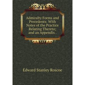 Книга Admiralty Forms and Precedents: With Notes of the Practice Relating Thereto; and an Appendix.
Книга Admiralty Forms and Precedents: With Notes of the Practice Relating Thereto; and an Appendix.