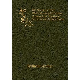 Книга The Dramatic Year 1887-88: Brief Criticisms of Important Theatrical Events in the United States. Wil
Книга The Dramatic Year 1887-88: Brief Criticisms of Important Theatrical Events in the United States. Wil