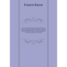 Книга The works of Francis Bacon, Baron of Verulam, Viscount St. Alban, Lord High Chancellor of England. With several additional pieces, never before
Книга The works of Francis Bacon, Baron of Verulam, Viscount St. Alban, Lord High Chancellor of England. With several additional pieces, never before