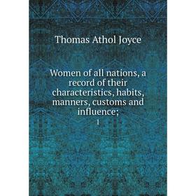 Книга Women of all nations, a record of their characteristics, habits, manners, customs and influence; 1
Книга Women of all nations, a record of their characteristics, habits, manners, customs and influence; 1