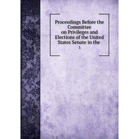 Книга Proceedings Before the Committee on Privileges and Elections of the United States Senate in the.3
Книга Proceedings Before the Committee on Privileges and Elections of the United States Senate in the.3
