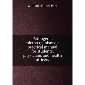 Книга Pathogenic microörganisms; a practical Manual for students, physicians and health officers
Книга Pathogenic microörganisms; a practical Manual for students, physicians and health officers