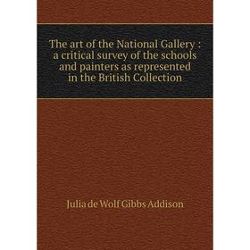 Книга The art of the National Gallery: a critical survey of the schools and painters as represented in the British Collection
Книга The art of the National Gallery: a critical survey of the schools and painters as represented in the British Collection