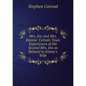 Книга Mrs Jim and Mrs Jimmie: Certain Town Experiences of the Second Mrs Jim as Related to Jimmy's Wife
Книга Mrs Jim and Mrs Jimmie: Certain Town Experiences of the Second Mrs Jim as Related to Jimmy's Wife