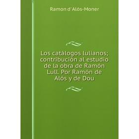 Книга Los catálogos lulianos; contribución al estudio de la obra de Ramón Lull Por Ramón de Alós y de Dou
Книга Los catálogos lulianos; contribución al estudio de la obra de Ramón Lull Por Ramón de Alós y de Dou