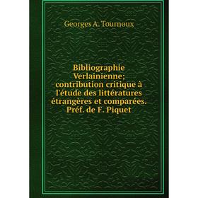 Книга Bibliographie Verlainienne; contribution critique à l'étude des littératures étrangères et comparées. Préf. de F. Piquet
Книга Bibliographie Verlainienne; contribution critique à l'étude des littératures étrangères et comparées. Préf. de F. Piquet